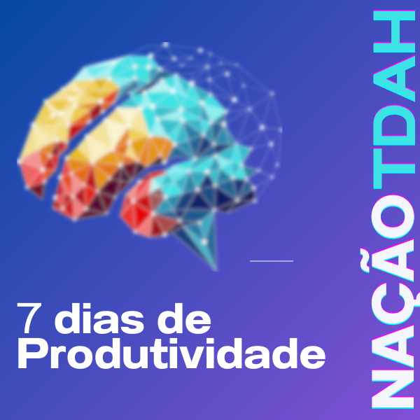 TDAH Vença a procrastinação em um desafio de 7 dias!